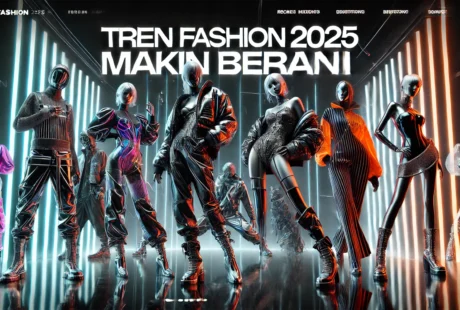 Tren Fashion 2025 Makin Berani