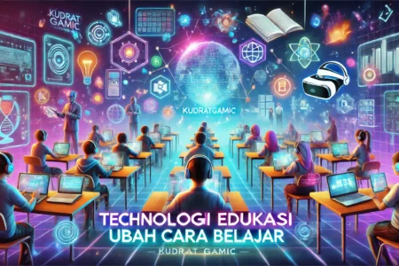 Teknologi Edukasi Ubah Cara Belajar 1 Teknologi Edukasi Ubah Cara Belajar