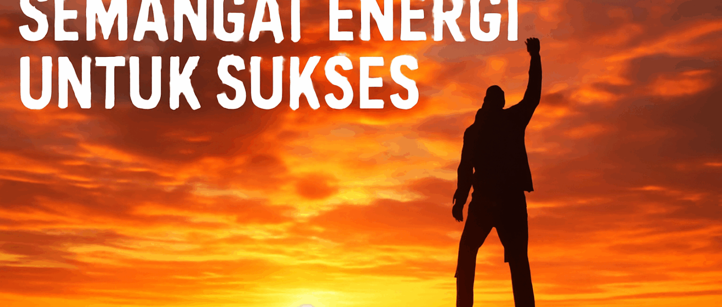 Semangat Penuh Energi untuk Sukses