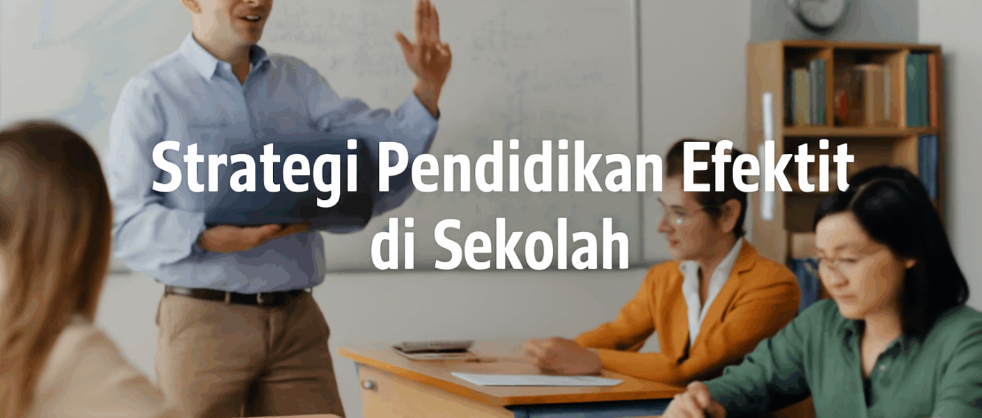 Strategi Pendidikan Efektif di Sekolah
