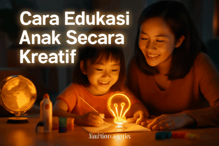 Cara Edukasi Anak Secara Kreatif