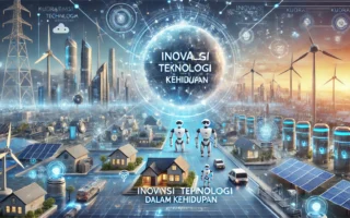 Inovasi Teknologi Dalam Kehidupan 3 Inovasi Teknologi Dalam Kehidupan