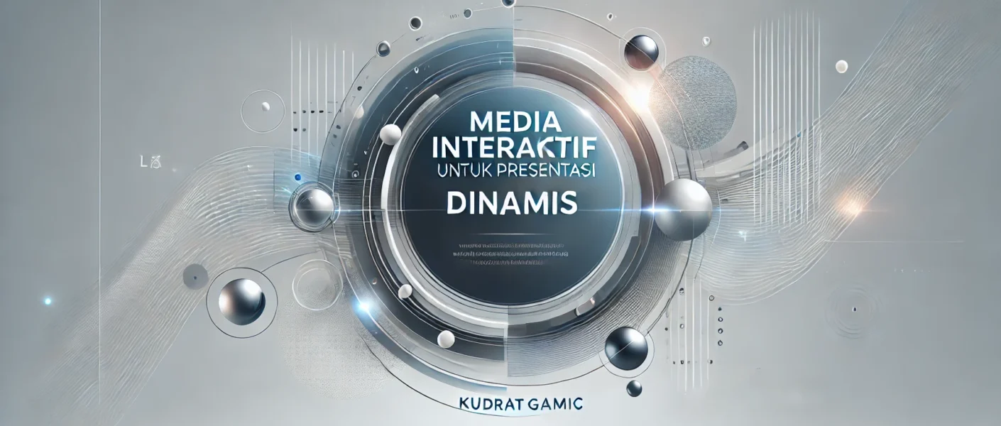 Media Interaktif untuk Presentasi Dinamis 1 Media Interaktif untuk Presentasi Dinamis