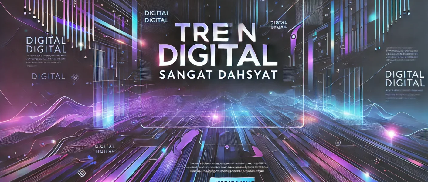 Tren Digital Sangat Dahsyat 1 Tren Digital Sangat Dahsyat